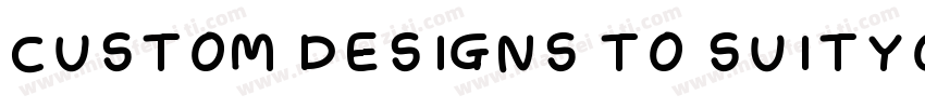 CUSTOM DESIGNS TO SUITYOUR NEEDS字体转换